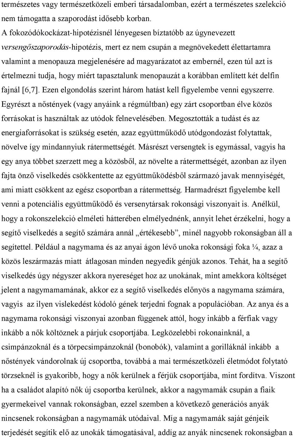 embernél, ezen túl azt is értelmezni tudja, hogy miért tapasztalunk menopauzát a korábban említett két delfin fajnál [6,7]. Ezen elgondolás szerint három hatást kell figyelembe venni egyszerre.