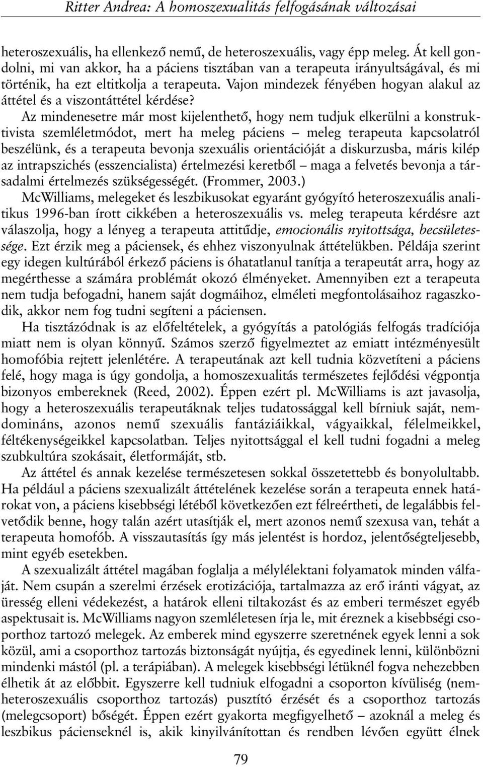 Vajon mindezek fényében hogyan alakul az áttétel és a viszontáttétel kérdése?