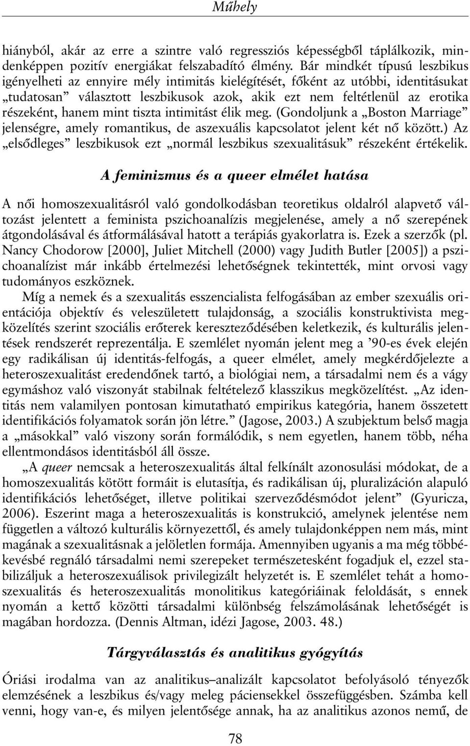 hanem mint tiszta intimitást élik meg. (Gondoljunk a Boston Marriage jelenségre, amely romantikus, de aszexuális kapcsolatot jelent két nõ között.