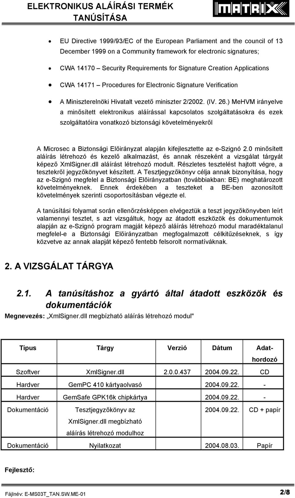 ) MeHVM irányelve a minősített elektronikus aláírással kapcsolatos szolgáltatásokra és ezek szolgáltatóira vonatkozó biztonsági követelményekről A Microsec a Biztonsági Előirányzat alapján