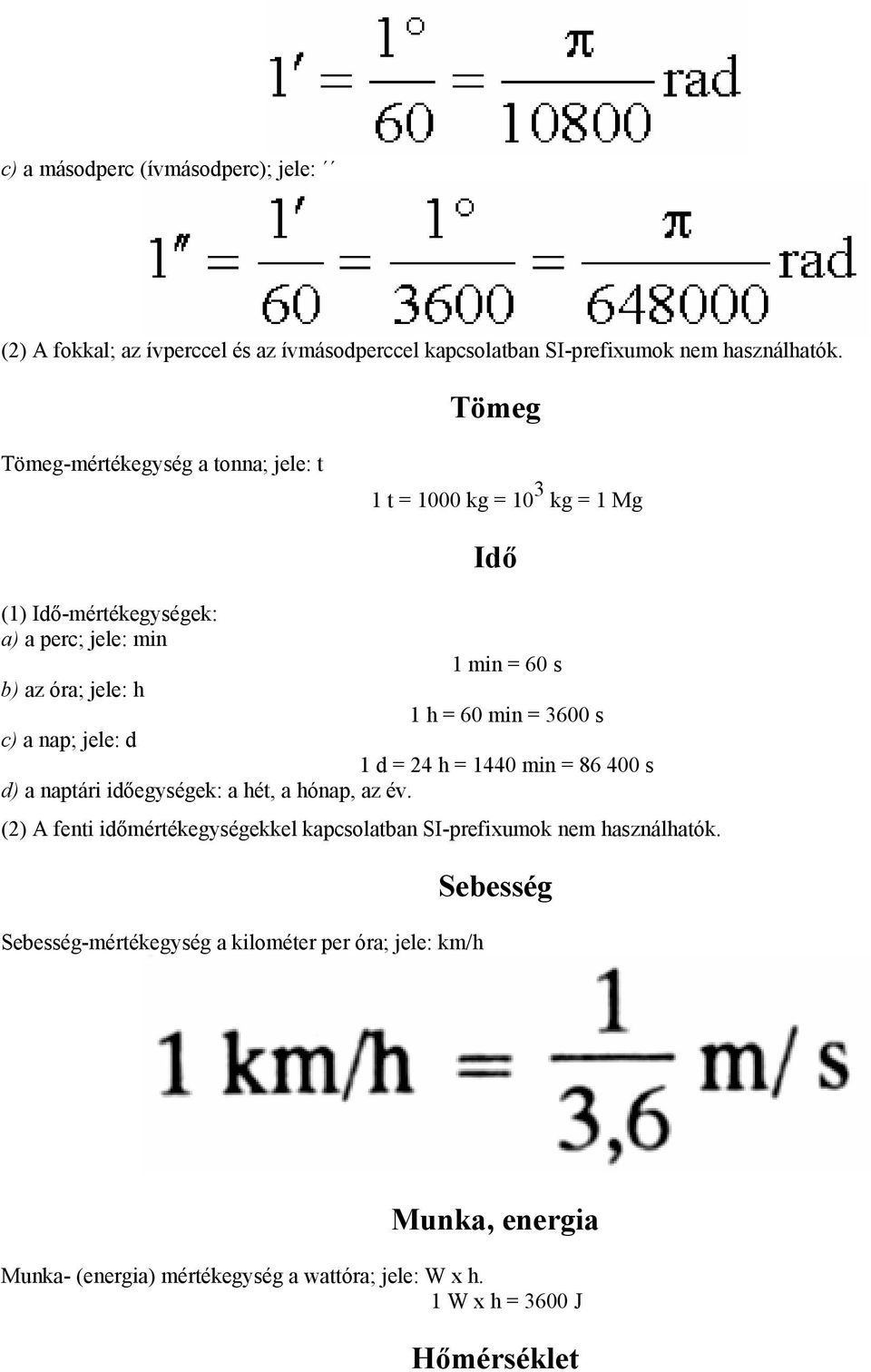 60 min = 3600 s c) a nap; jele: d 1 d = 24 h = 1440 min = 86 400 s d) a naptári idıegységek: a hét, a hónap, az év.