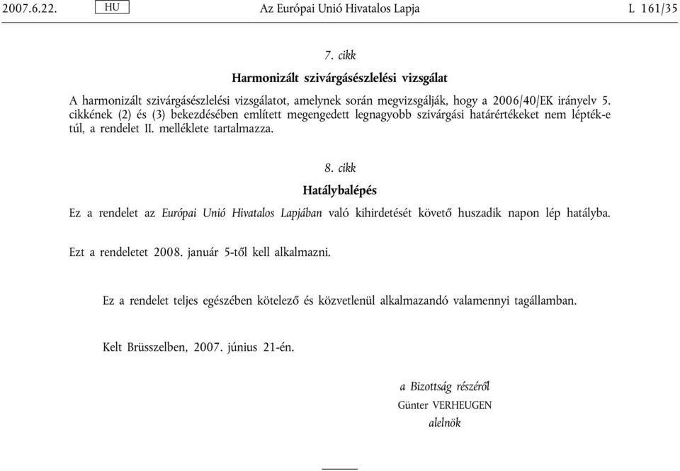 cikkének (2) és (3) bekezdésében említett megengedett legnagyobb szivárgási határértékeket nem lépték-e túl, a rendelet II. melléklete tartalmazza. 8.