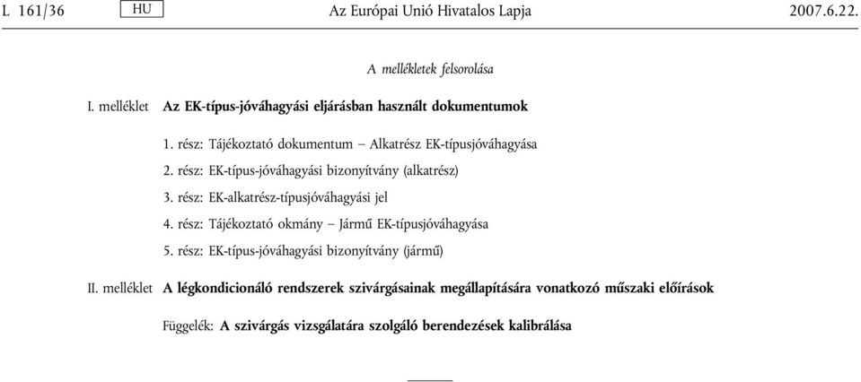 rész: EK-típus-jóváhagyási bizonyítvány (alkatrész) 3. rész: EK-alkatrész-típusjóváhagyási jel 4.