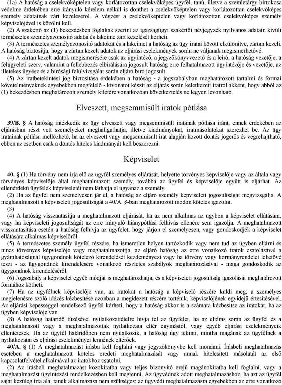 (2) A szakértő az (1) bekezdésben foglaltak szerint az igazságügyi szakértői névjegyzék nyilvános adatain kívüli természetes személyazonosító adatai és lakcíme zárt kezelését kérheti.