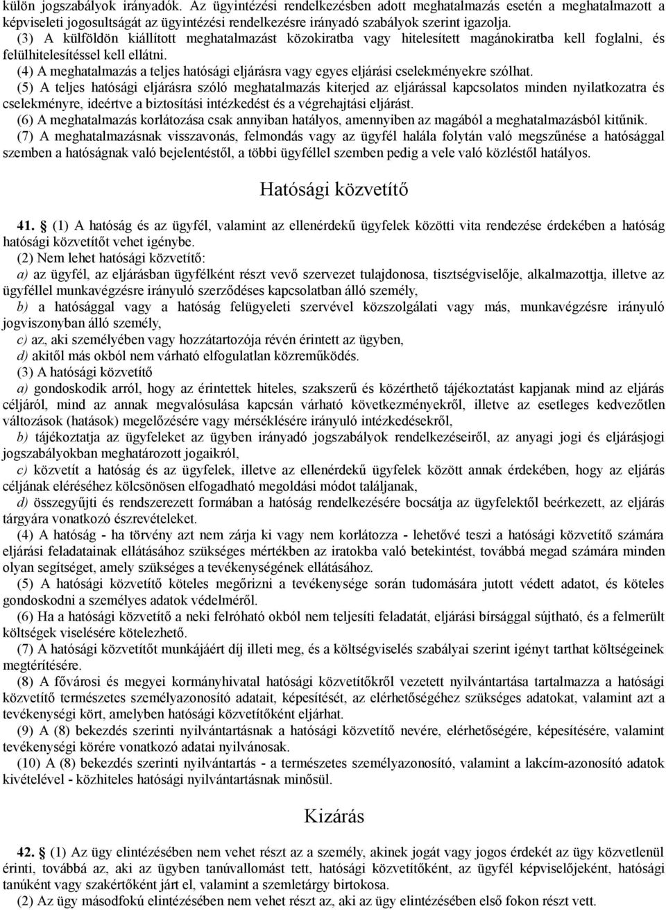 (4) A meghatalmazás a teljes hatósági eljárásra vagy egyes eljárási cselekményekre szólhat.