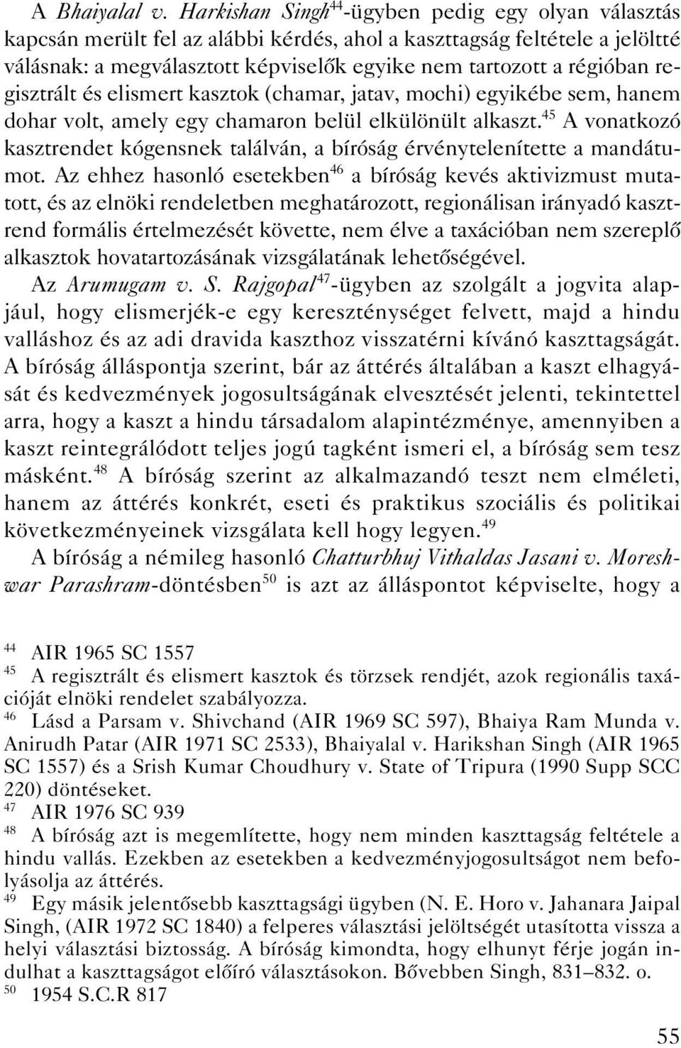 regisztrált és elismert kasztok (chamar, jatav, mochi) egyikébe sem, hanem dohar volt, amely egy chamaron belül elkülönült alkaszt.