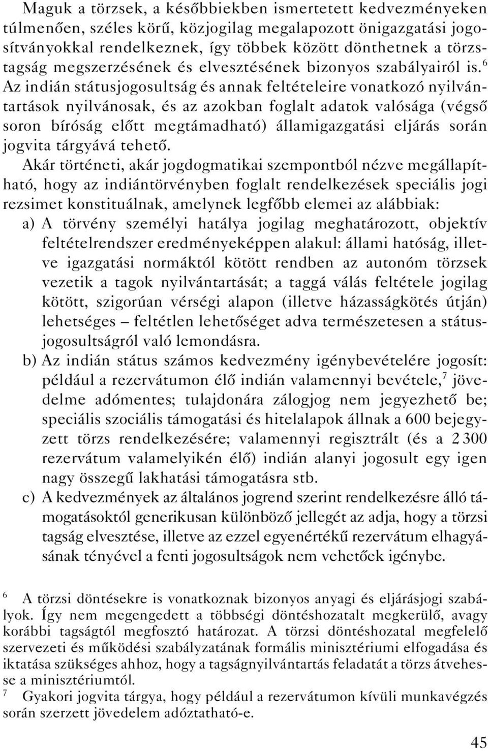 6 Az indián státusjogosultság és annak feltételeire vonatkozó nyilvántartások nyilvánosak, és az azokban foglalt adatok valósága (végsô soron bíróság elôtt megtámadható) államigazgatási eljárás során