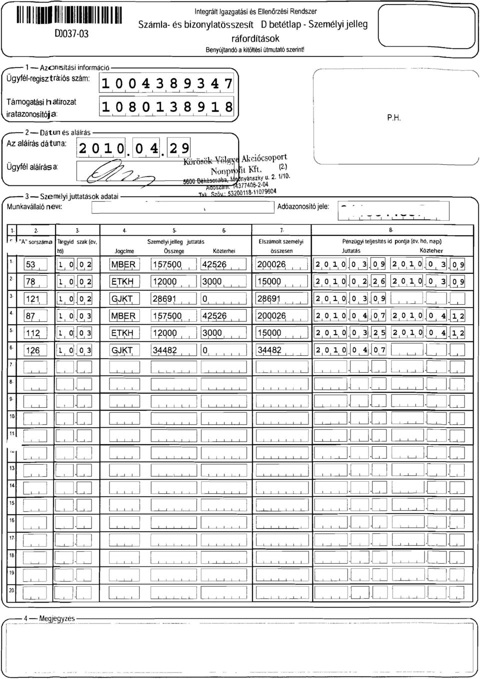 [8[9[3[4[ 7 Támogatási h atarozat iratazonositója: [O[8[O[[3[8[9[[ 8 Az al:iras ~:~::"'i;' O,. 0. O,4.2, 9..,, l ) Ügyfél aláírás a: 3- Személyijuttatások adatai. Munkavállaló neve:, T~!.... 7ÍV ;).