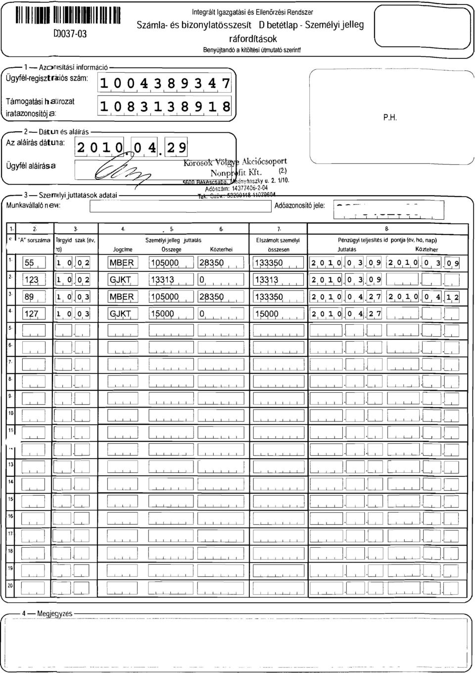 .. Az aláírás dátul'la: :[050< T;O:my\k:~ócsoport ~Q Béki"scs.dny~nszky u. u Ügyfél aláírása ' ~ _ Nonp' bt Kft. (2.) Da 2. /0. AdM;:árn: 4377 f,űtl 2 04 l / J - SzemelYJuttatások adatai. V_'-J.