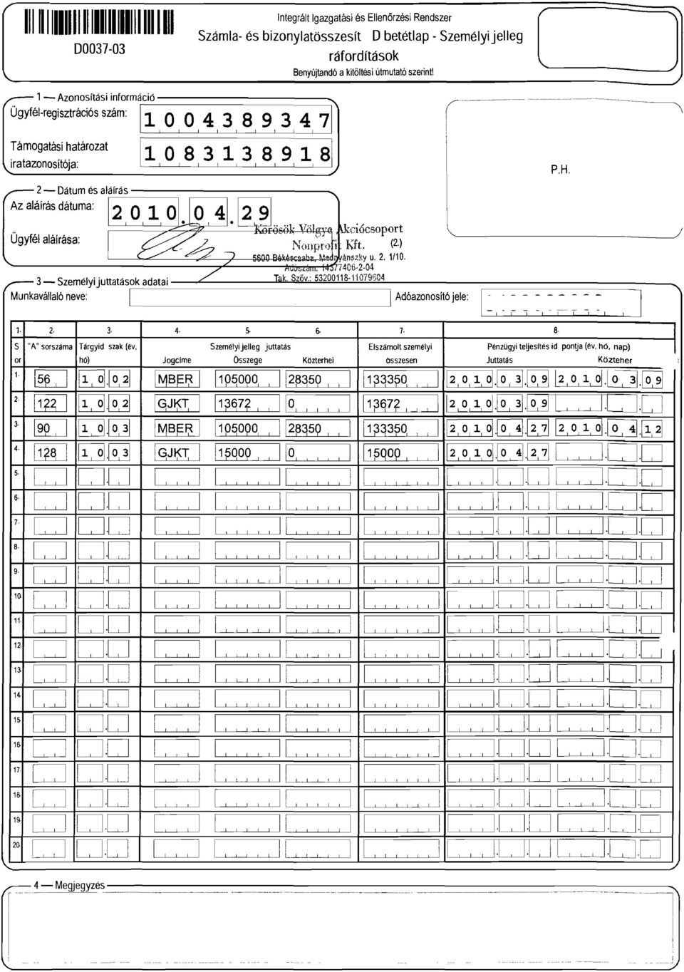bizonylatösszesít D betétlap - Személyijelleg,0,8,3,,3,8,9,,8 2.l 4. ~ Ügyfélaláirása: ~ - 2,. ",,' 'J 3 Személyijuttatások adatai /'" ráfordítások [ J Benyújtandó akitöltési útmutató szerint!... V;.