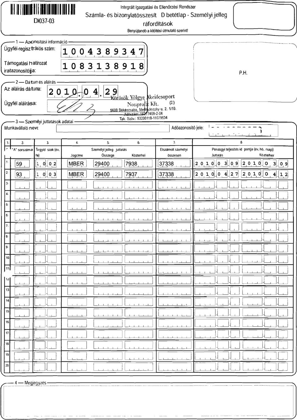 .. - -- Munkavállaló neve Adóazonosító jele: : -,=, ~ =, -, ~ ~ l,,. 2 3 4 5 6 7 8 ~ l "A" sorszáma Tlrgyid szak (év, Személyi jelleg juttatás Elszámolt személyi Pénzügyi teuesltés id ponga (év, hó.