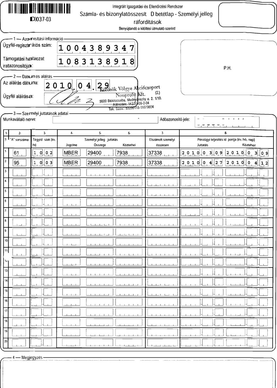 .. Az aláírás dálulla: Ügyfél aláírása: 3- Személvi J _ juttatások adatal Munkavállaló neve: C Adóazonosítójele: =,~ -, =" " ~ ", 2 3 4. 5 6 r 8 ~ "A" sorszáma Tárgyid szak (év.