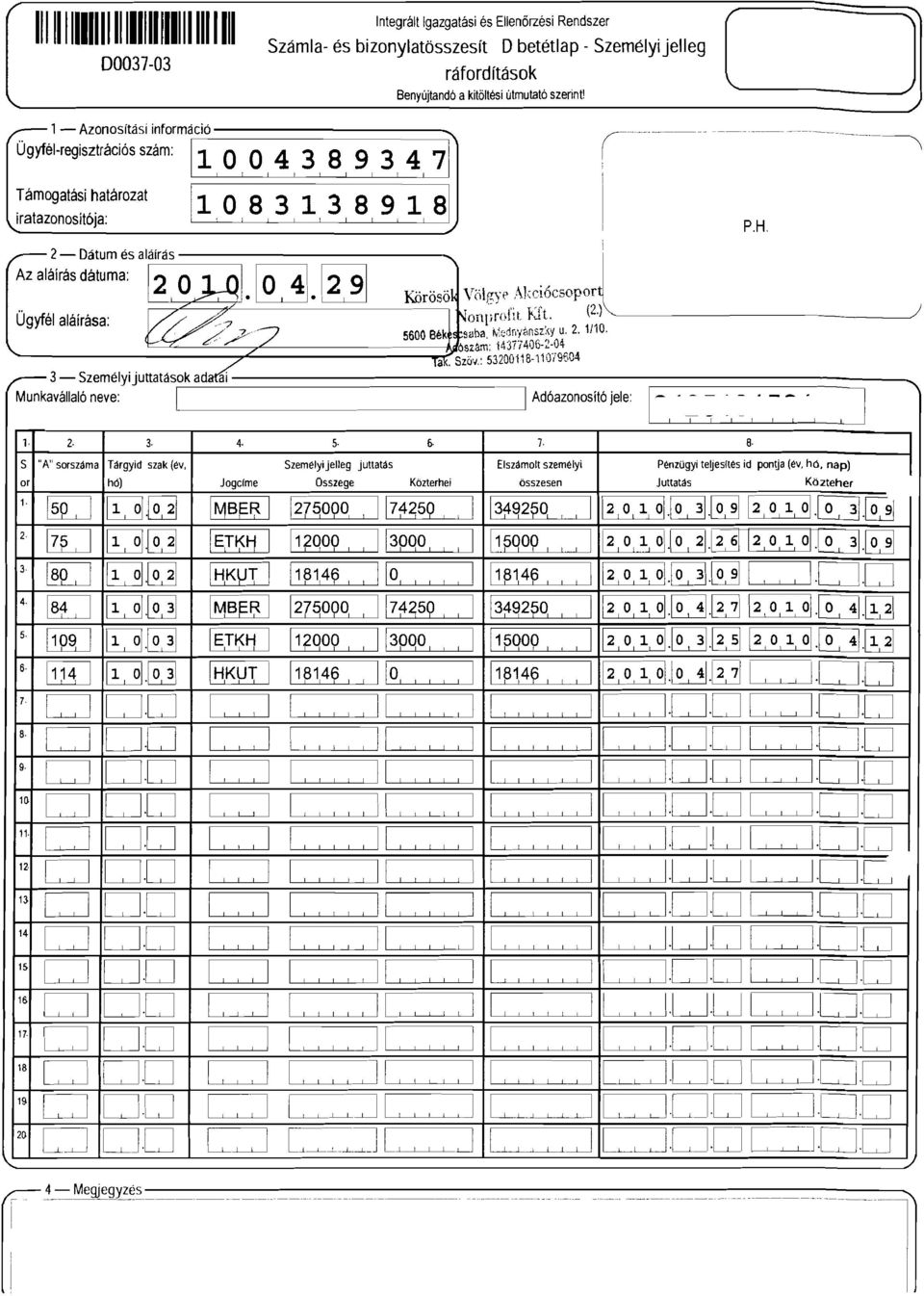.., Ügyfél-regisztrációs szám: ll, O O,4 3, 8, 9 3, 4, 7 Támogatási határozat iratazonosítója:,0,8,3,,3,8,9,,8 2- Dátum és aláírás @] i Az aláírás dátuma: O,4\ 2 9 Kö" ösö VÖ\gVf' AhióC50por ) r ',.'...t. (2.