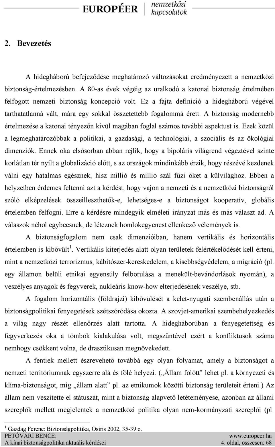 Ez a fajta definíció a hidegháború végével tarthatatlanná vált, mára egy sokkal összetettebb fogalommá érett.