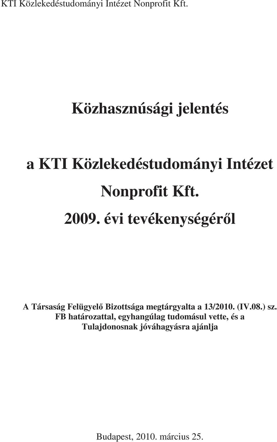 évi tevékenységér l A Társaság Felügyel Bizottsága megtárgyalta a 13/2010. (IV.08.