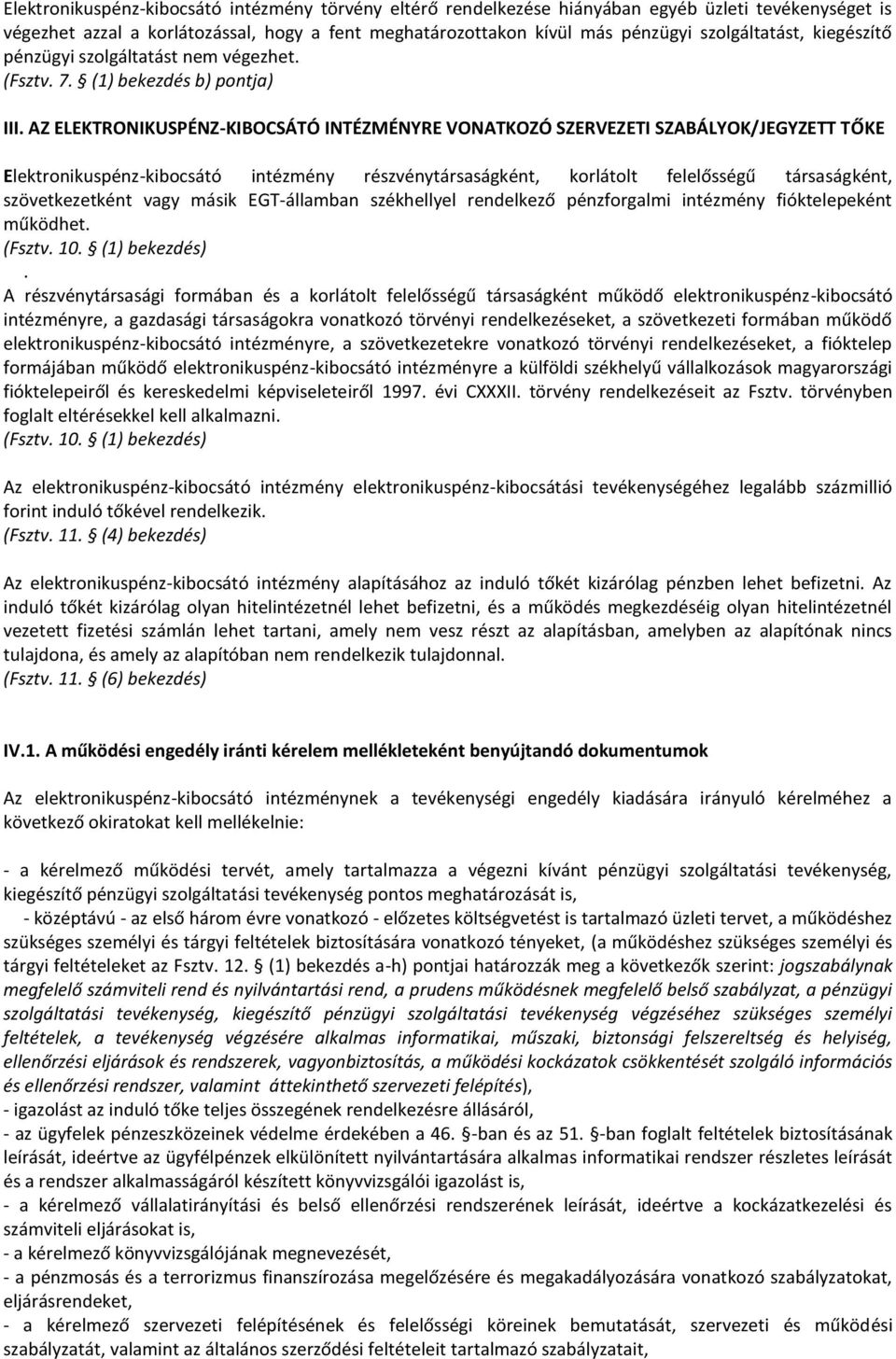 AZ ELEKTRONIKUSPÉNZ-KIBOCSÁTÓ INTÉZMÉNYRE VONATKOZÓ SZERVEZETI SZABÁLYOK/JEGYZETT TŐKE Elektronikuspénz-kibocsátó intézmény részvénytársaságként, korlátolt felelősségű társaságként, szövetkezetként