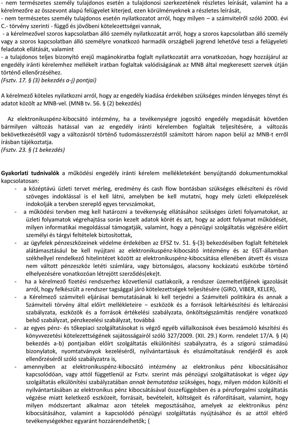 - törvény szerinti - függő és jövőbeni kötelezettségei vannak, - a kérelmezővel szoros kapcsolatban álló személy nyilatkozatát arról, hogy a szoros kapcsolatban álló személy vagy a szoros