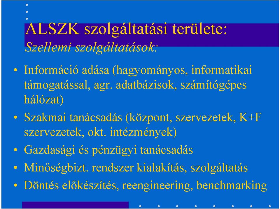 adatbázisok, számítógépes hálózat) Szakmai tanácsadás (központ, szervezetek, K+F