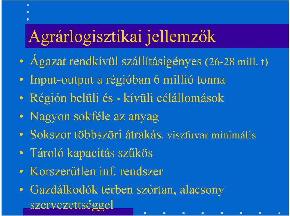 Nagyon sokféle az anyag Sokszor többszöri átrakás, viszfuvar minimális Tároló