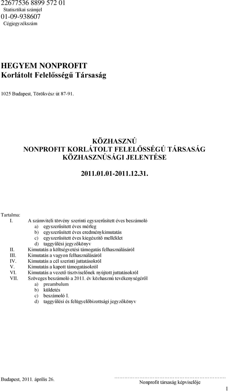 taggyűlési jegyzőkönyv II. Kimutatás a költségvetési támogatás felhasználásáról III. Kimutatás a vagyon felhasználásáról IV. Kimutatás a cél szerinti juttatásokról V.