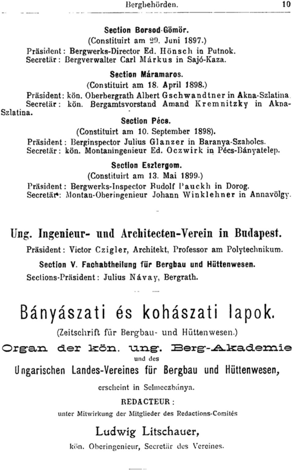 (Constituirt am 10. September 1898). Präsident: Berginspector Julius Glanzer in Baranya-Szabolcs. Secretär: kön. Montaningenieur Ed. Oezwirk in Pécs-Bányatelep. Section Esztergom. (Constituirt am 13.