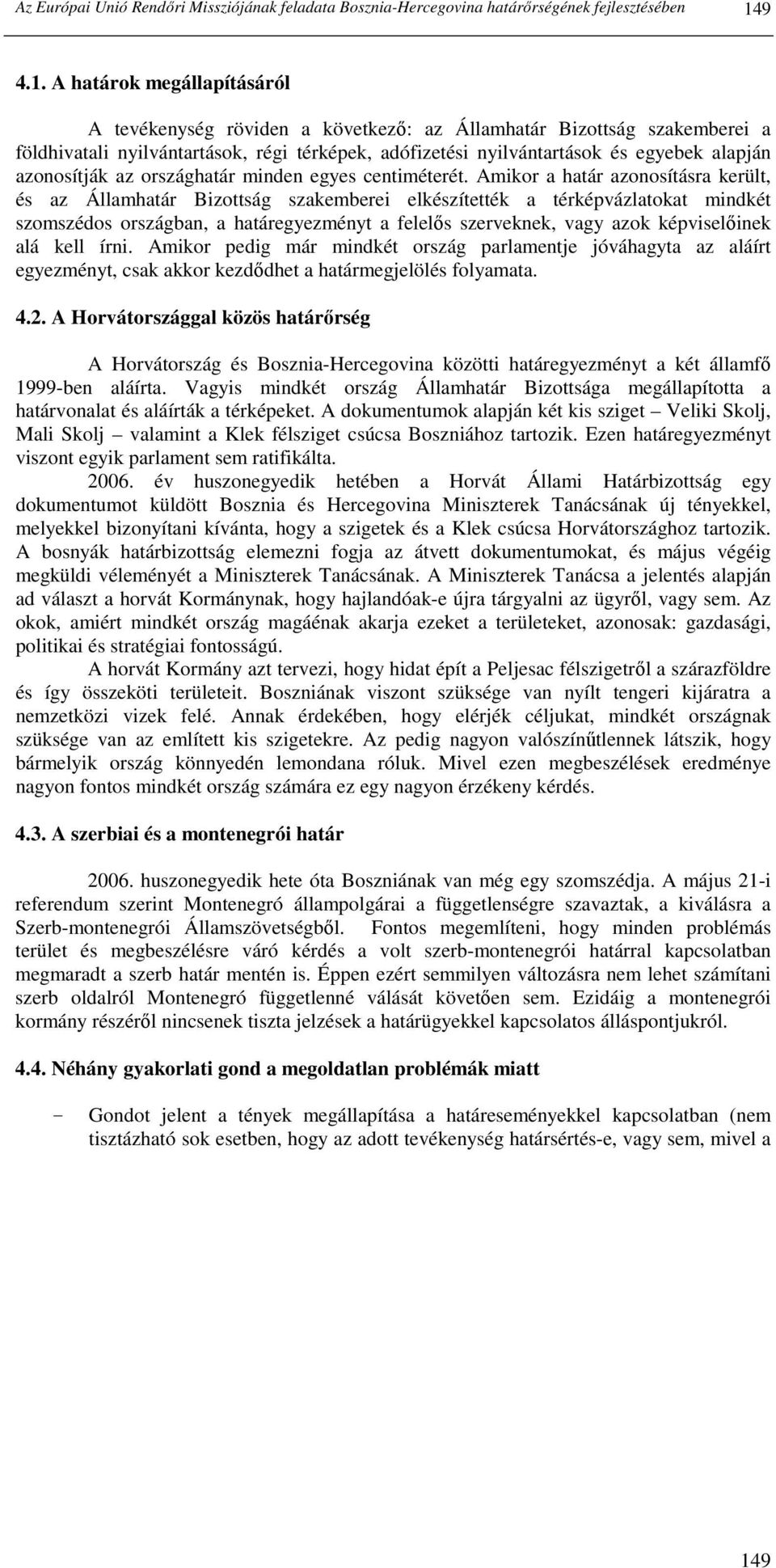 A határok megállapításáról A tevékenység röviden a következı: az Államhatár Bizottság szakemberei a földhivatali nyilvántartások, régi térképek, adófizetési nyilvántartások és egyebek alapján