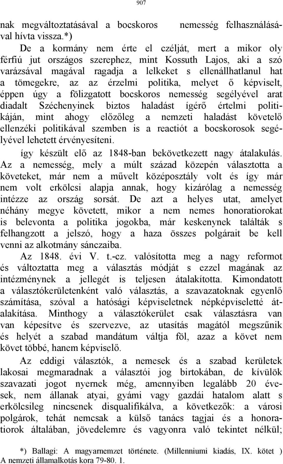 érzelmi politika, melyet ő képviselt, éppen úgy a fölizgatott bocskoros nemesség segélyével arat diadalt Széchenyinek biztos haladást ígérő értelmi politikáján, mint ahogy előzőleg a nemzeti haladást