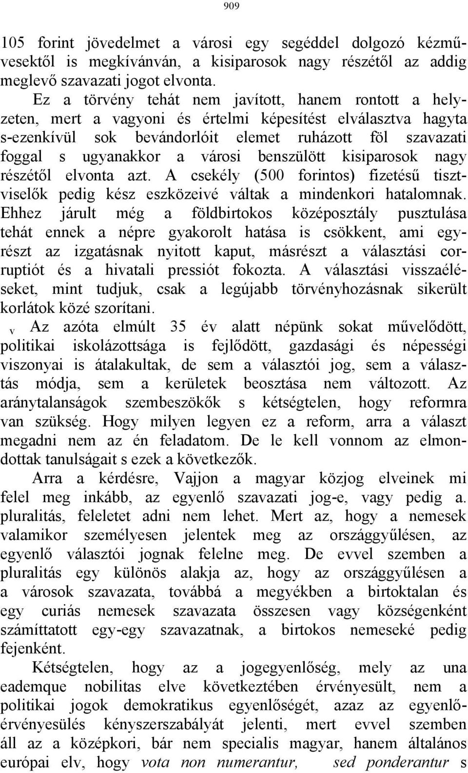 városi benszülött kisiparosok nagy részétől elvonta azt. A csekély (500 forintos) fizetésű tisztviselők pedig kész eszközeivé váltak a mindenkori hatalomnak.