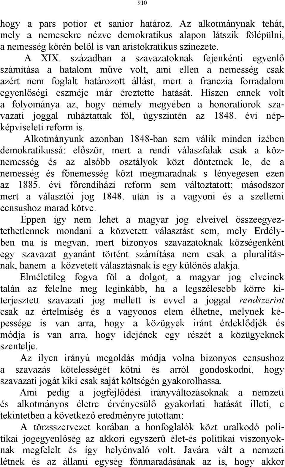 hatását. Hiszen ennek volt a folyománya az, hogy némely megyében a honoratiorok szavazati joggal ruháztattak föl, úgyszintén az 1848. évi népképviseleti reform is.