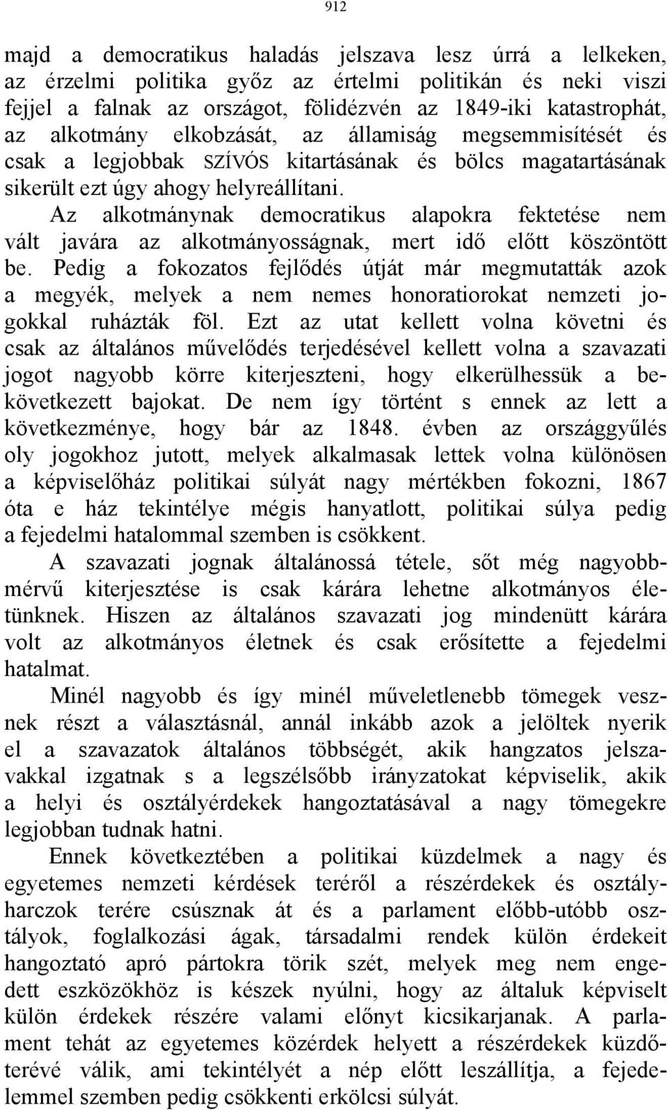 Az alkotmánynak democratikus alapokra fektetése nem vált javára az alkotmányosságnak, mert idő előtt köszöntött be.