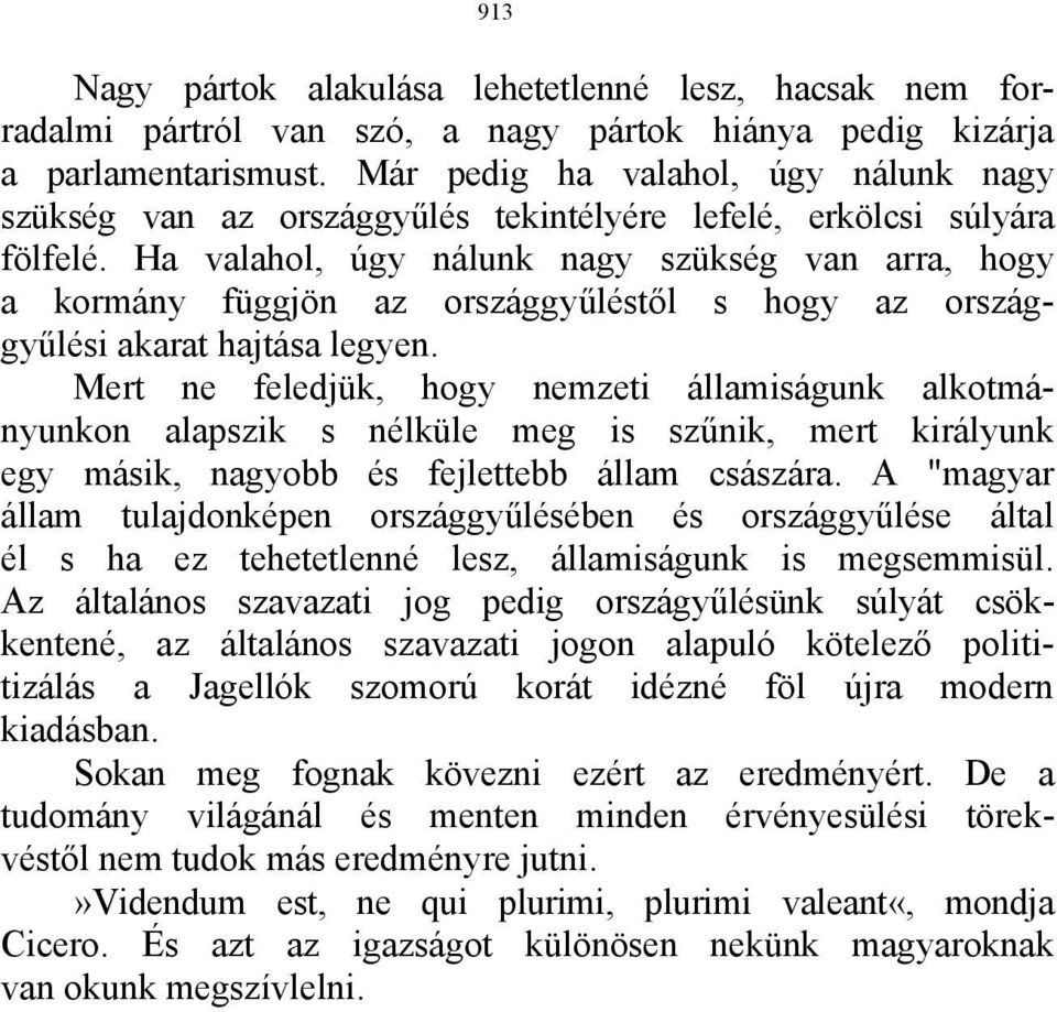 Ha valahol, úgy nálunk nagy szükség van arra, hogy a kormány függjön az országgyűléstől s hogy az országgyűlési akarat hajtása legyen.