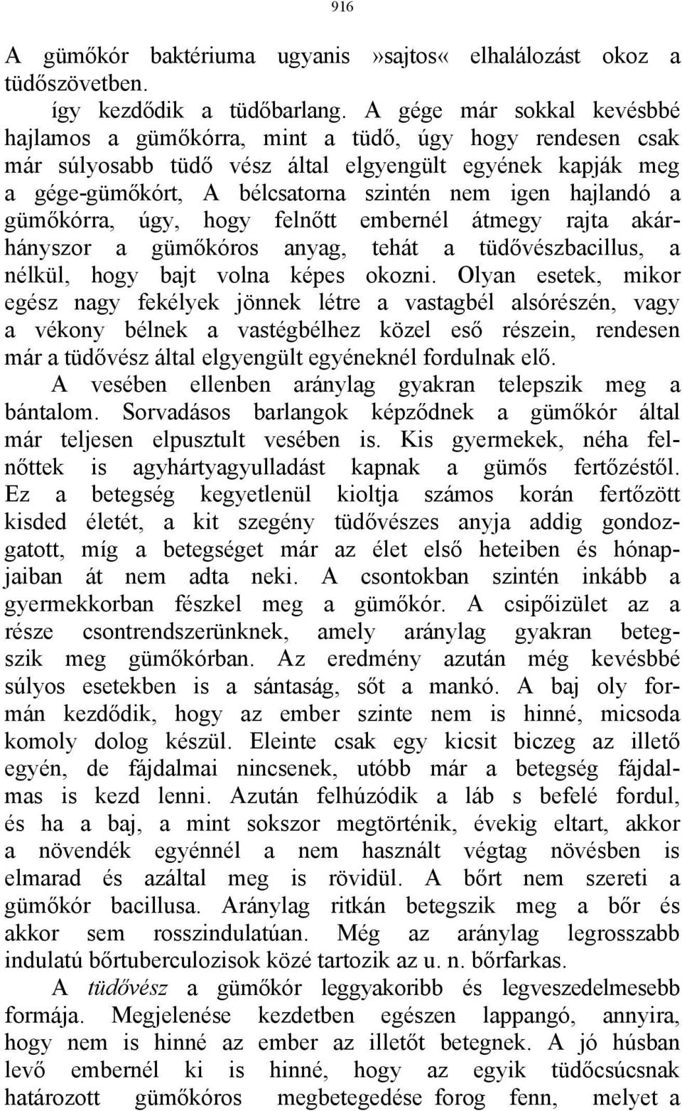 hajlandó a gümőkórra, úgy, hogy felnőtt embernél átmegy rajta akárhányszor a gümőkóros anyag, tehát a tüdővészbacillus, a nélkül, hogy bajt volna képes okozni.