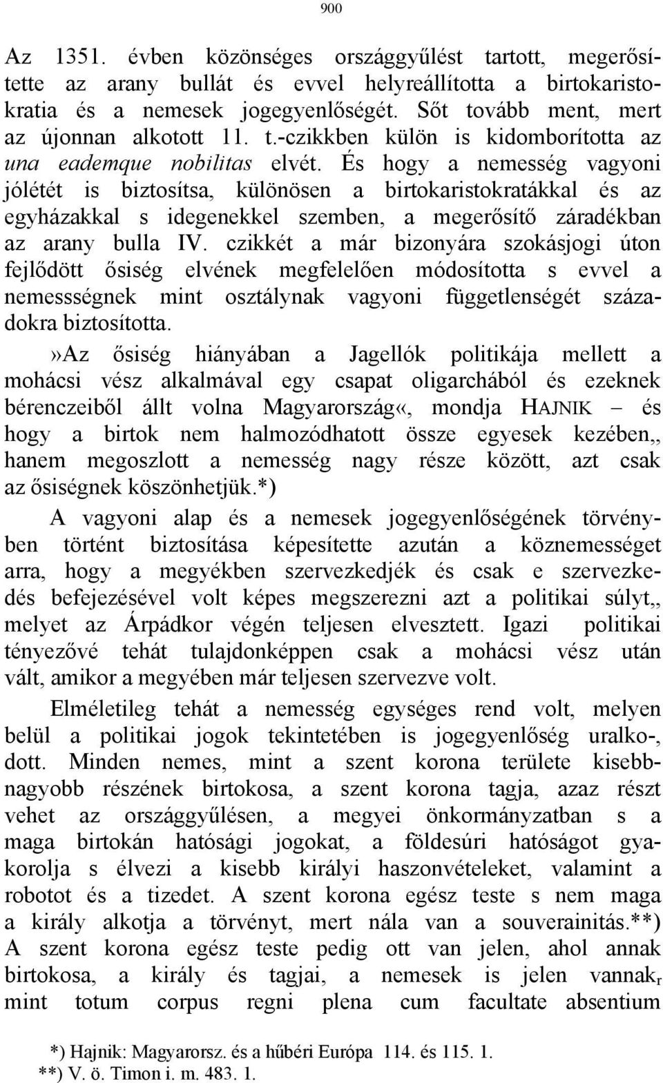 És hogy a nemesség vagyoni jólétét is biztosítsa, különösen a birtokaristokratákkal és az egyházakkal s idegenekkel szemben, a megerősítő záradékban az arany bulla IV.