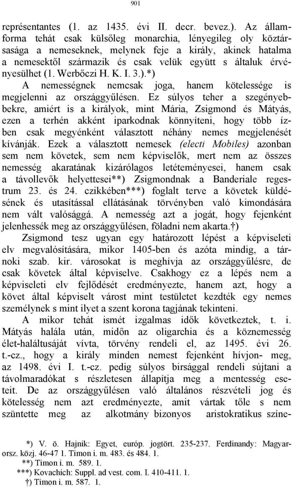 Werbőczi H. K. I. 3.).*) A nemességnek nemcsak joga, hanem kötelessége is megjelenni az országgyűlésen.