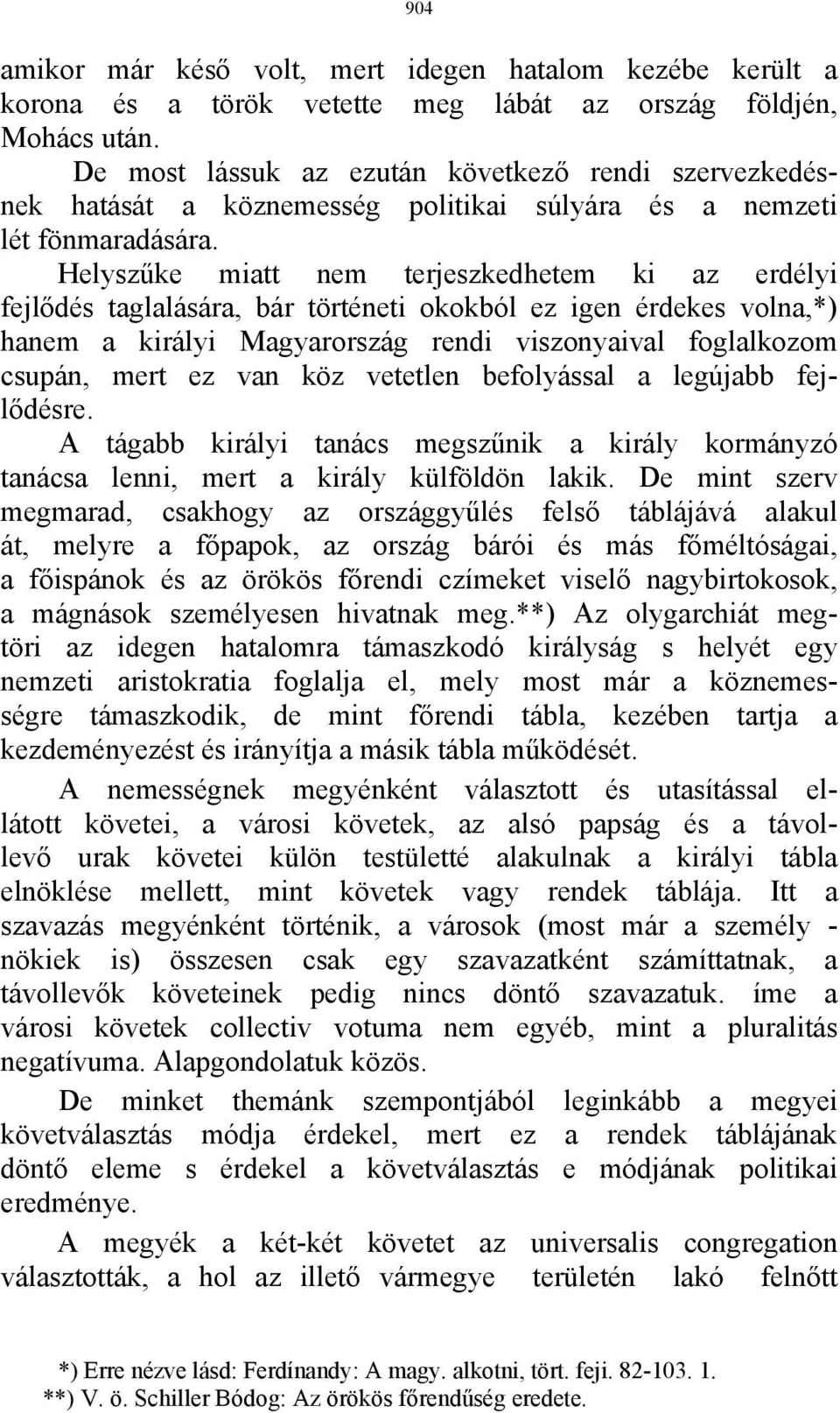 Helyszűke miatt nem terjeszkedhetem ki az erdélyi fejlődés taglalására, bár történeti okokból ez igen érdekes volna,*) hanem a királyi Magyarország rendi viszonyaival foglalkozom csupán, mert ez van