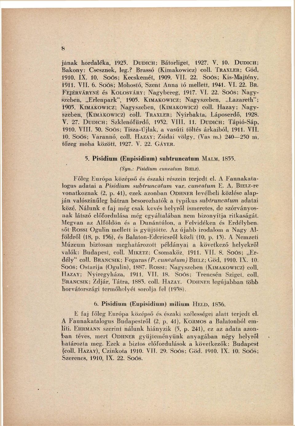 V I. 22. Soós; N a g y szeben, E r l e n p a r k ", 1905. K I M A K O W I C Z ; Nagyszeben, L a z a r e t h " ; 1905. K I M A K O W I C Z ; Nagyszeben, ( K I M A K O W I C Z ) coll.