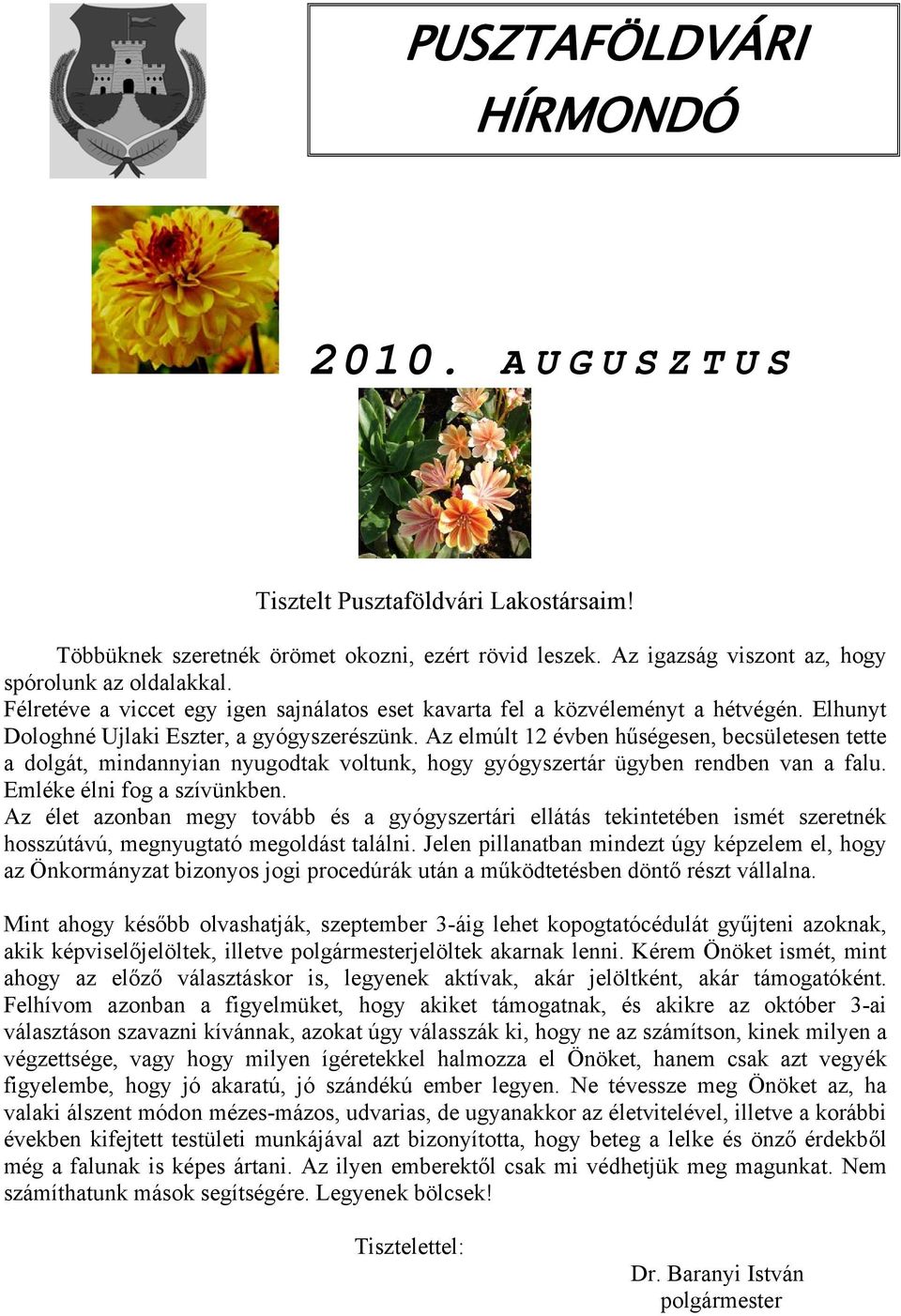 Az elmúlt 12 évben hűségesen, becsületesen tette a dolgát, mindannyian nyugodtak voltunk, hogy gyógyszertár ügyben rendben van a falu. Emléke élni fog a szívünkben.