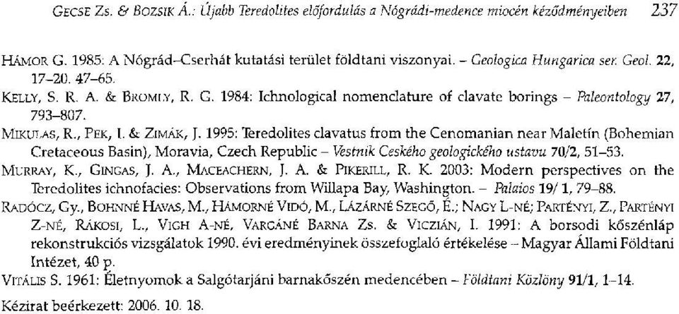 1995: Teredolites clavatus from the Cenomanian near Maletín (Bohemian Cretaceous Basin), Moravia, Czech Republic - Vestnik Ceského geologického ustavu 70/2, 51-53. MURRAY, K., GINGAS, J. A.