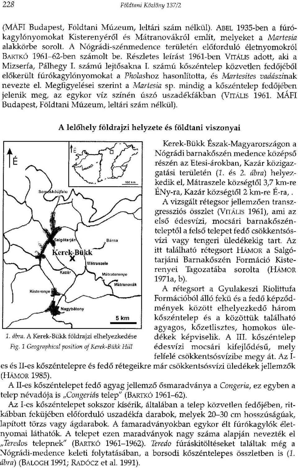 számú kőszéntelep közvetlen fedőjéből előkerült fúrókagylónyomokat a Pholashoz hasonlította, és Martesites vadászinak nevezte el. Megfigyelései szerint a Martesia sp.