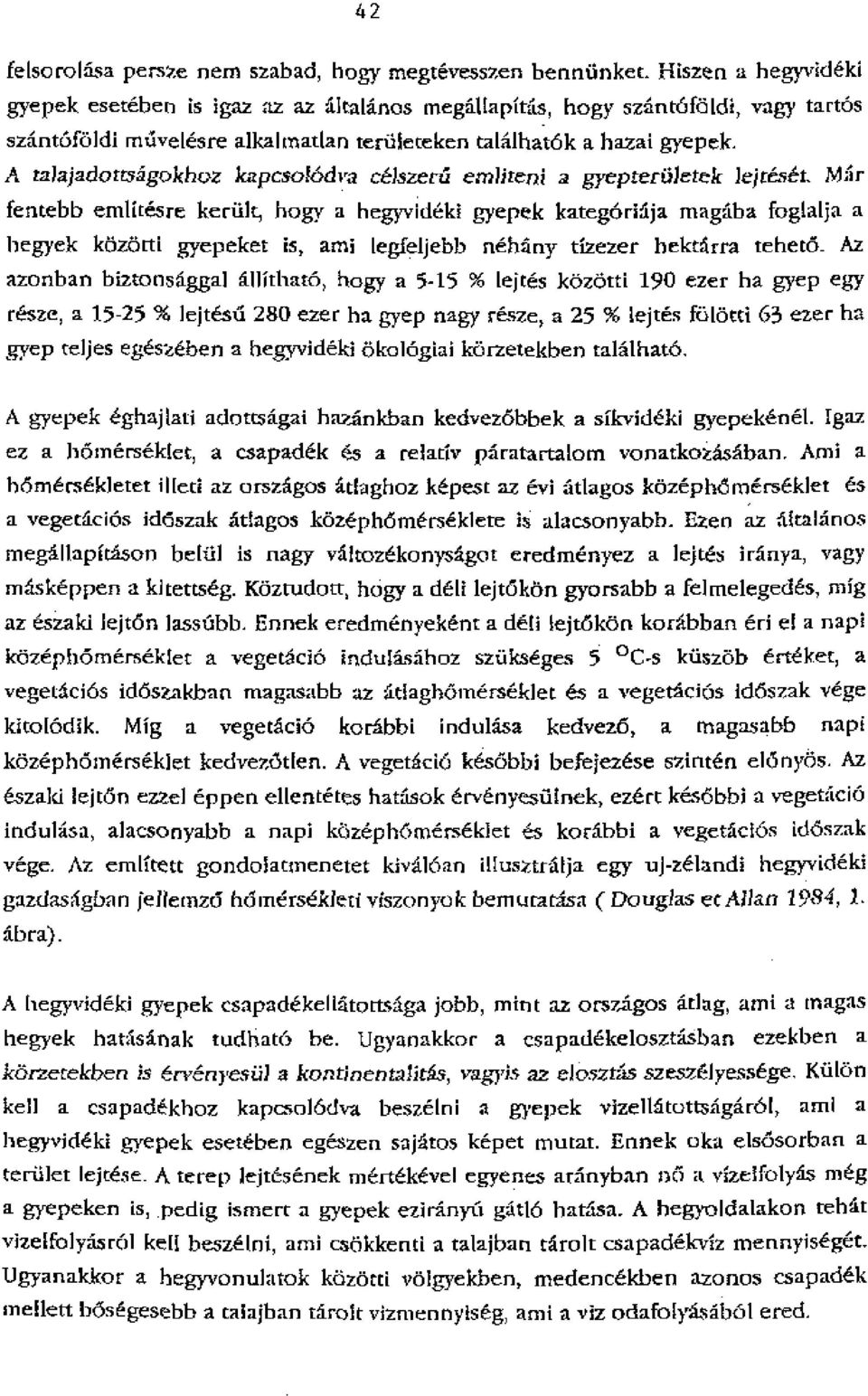 A taiajadotts6gokhoz kapcsolodira ceiszetil emlimni a gyepterwetek Jejteset, fentebb emlitesre keralt, hogy a hegyvideki gyepek kategoriaja mawlha fogialja a hegyek ktizarti gyepeket is, ami