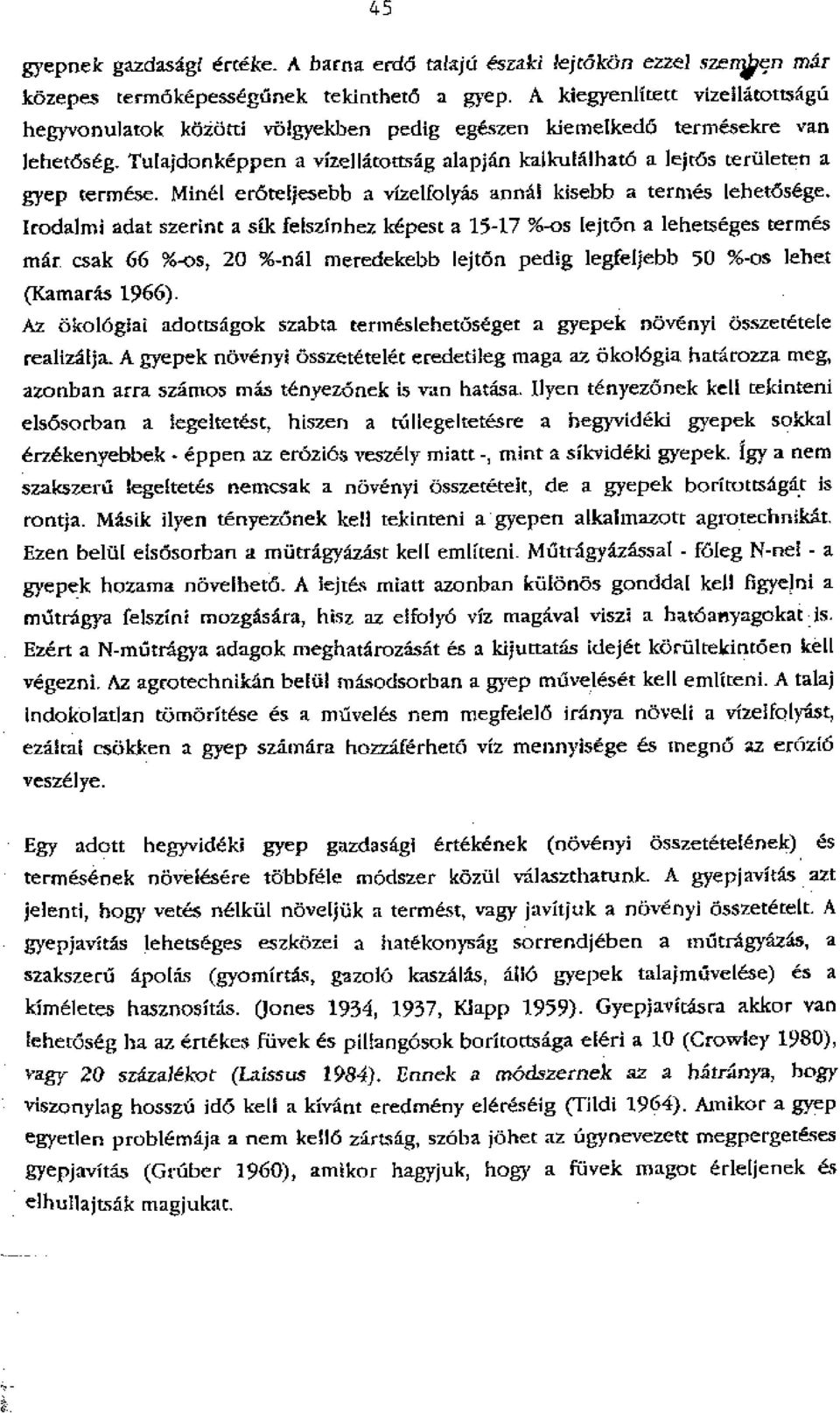 Tulajdonkeppen a vizellatottsig alapjan kallmialhato a lejtos terilleten a gyep termese. Minel eroteljesebb a vizelfoi* ann-al kisebb a terra es lehetosege.