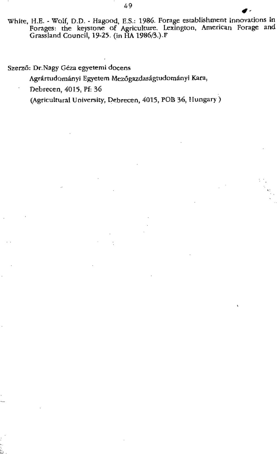 Lexington, American Forage and Grassland Council, 19-25, (in I-IA 1986/3.).F Szerzti: Dr.