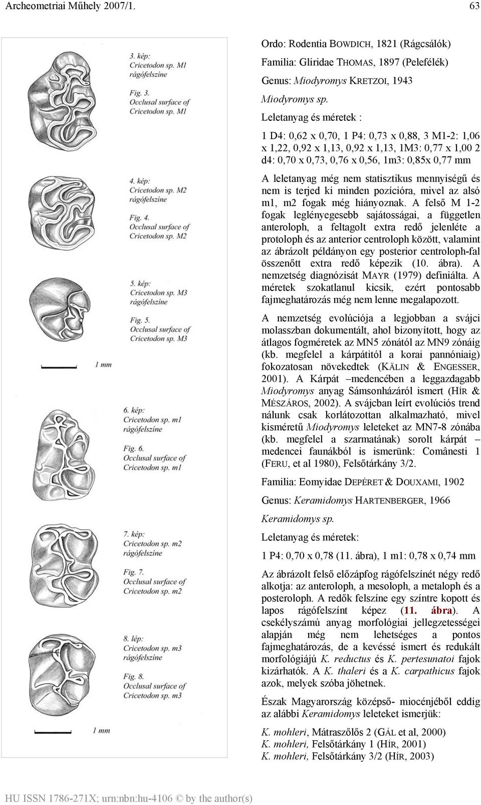 statisztikus mennyiségű és nem is terjed ki minden pozícióra, mivel az alsó m1, m2 fogak még hiányoznak.