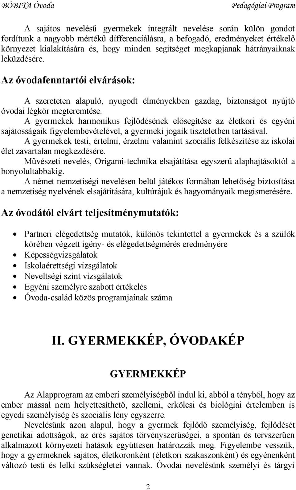 A gyermekek harmonikus fejlődésének elősegítése az életkori és egyéni sajátosságaik figyelembevételével, a gyermeki jogaik tiszteletben tartásával.
