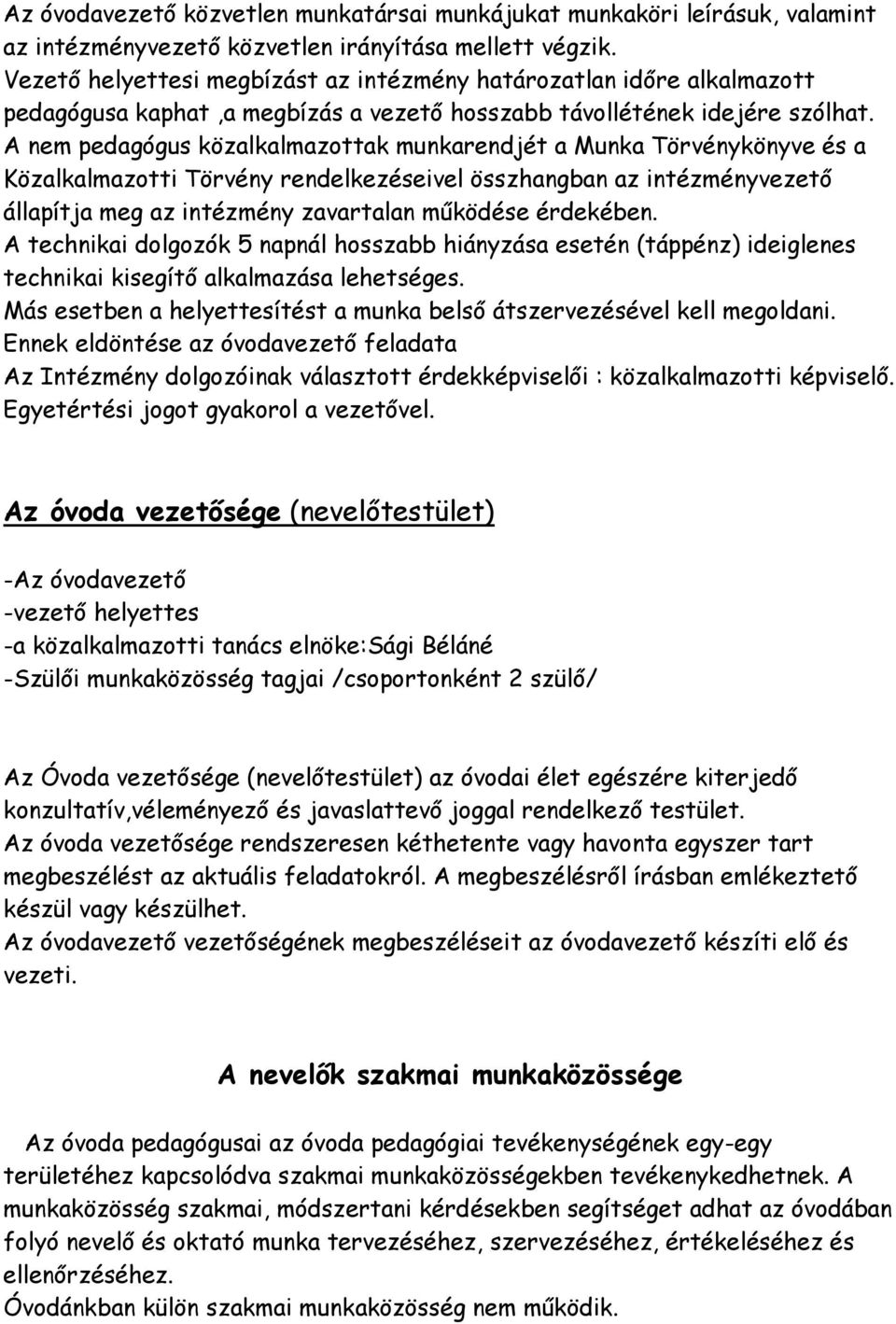 A nem pedagógus közalkalmazottak munkarendjét a Munka Törvénykönyve és a Közalkalmazotti Törvény rendelkezéseivel összhangban az intézményvezető állapítja meg az intézmény zavartalan működése