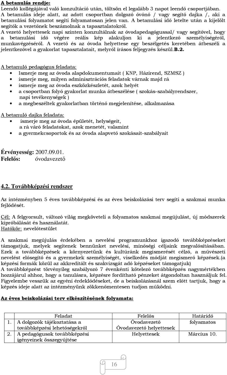 A betanulási idő letelte után a kijelölt segítők a vezetőnek beszámolnak a tapasztalatokról.