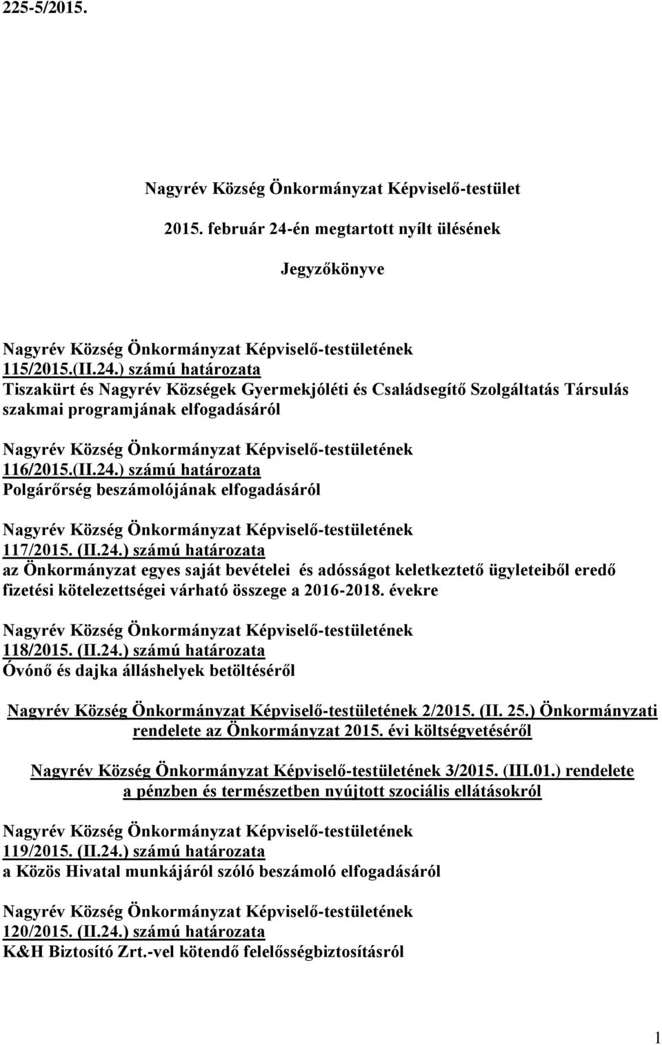 ) számú határozata Tiszakürt és Nagyrév Községek Gyermekjóléti és Családsegítő Szolgáltatás Társulás szakmai programjának elfogadásáról Nagyrév Község Önkormányzat Képviselő-testületének 116/2015.(II.