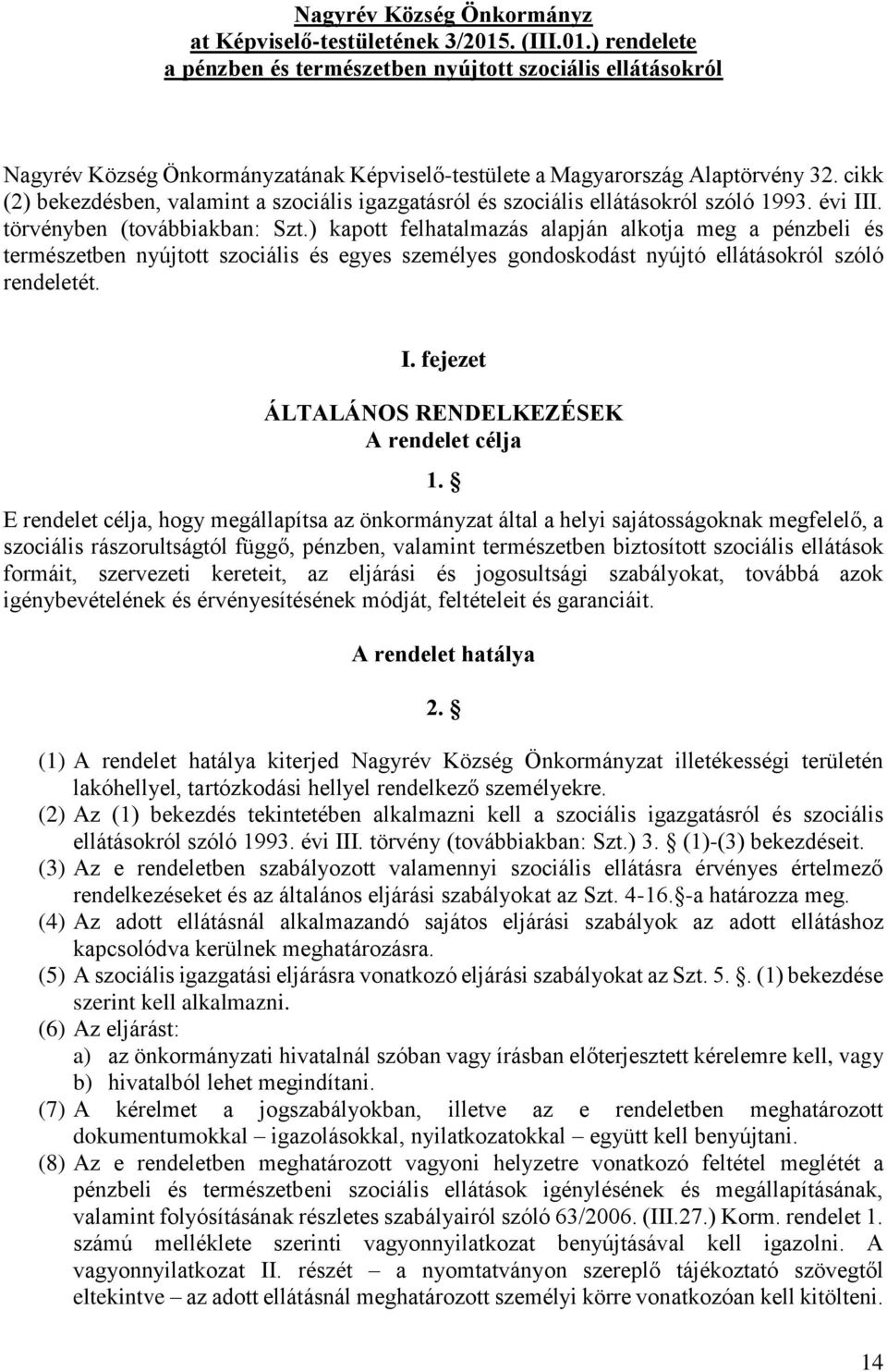 cikk (2) bekezdésben, valamint a szociális igazgatásról és szociális ellátásokról szóló 1993. évi III. törvényben (továbbiakban: Szt.