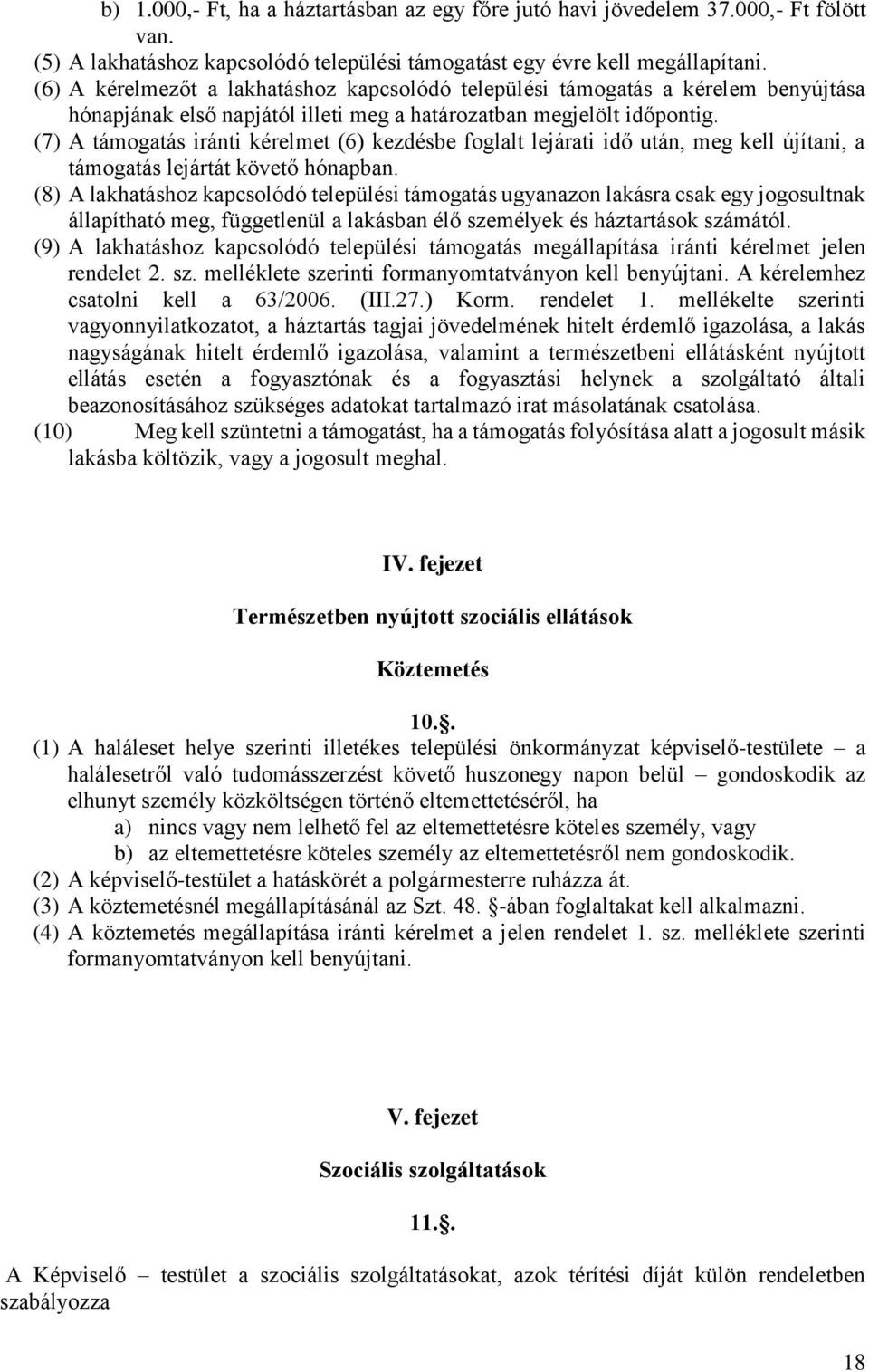 (7) A támogatás iránti kérelmet (6) kezdésbe foglalt lejárati idő után, meg kell újítani, a támogatás lejártát követő hónapban.