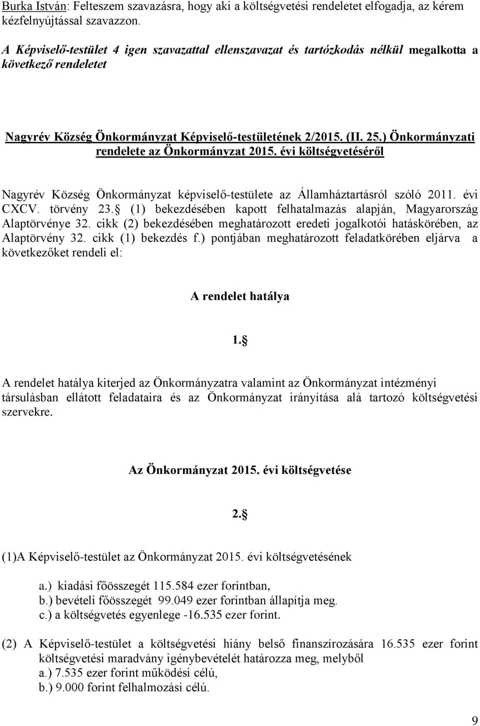 ) Önkormányzati rendelete az Önkormányzat 2015. évi költségvetéséről Nagyrév Község Önkormányzat képviselő-testülete az Államháztartásról szóló 2011. évi CXCV. törvény 23.